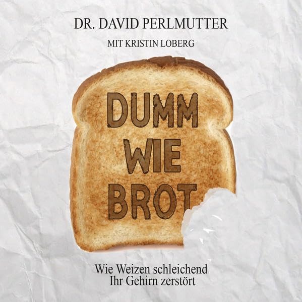 Dumm wie Brot: Wie Weizen schleichend Ihr Gehirn zerstört Leisure, Home & Garden
