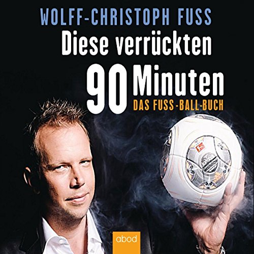 Diese verrückten 90 Minuten: Das Fuss-Ball-Buch Social Sciences