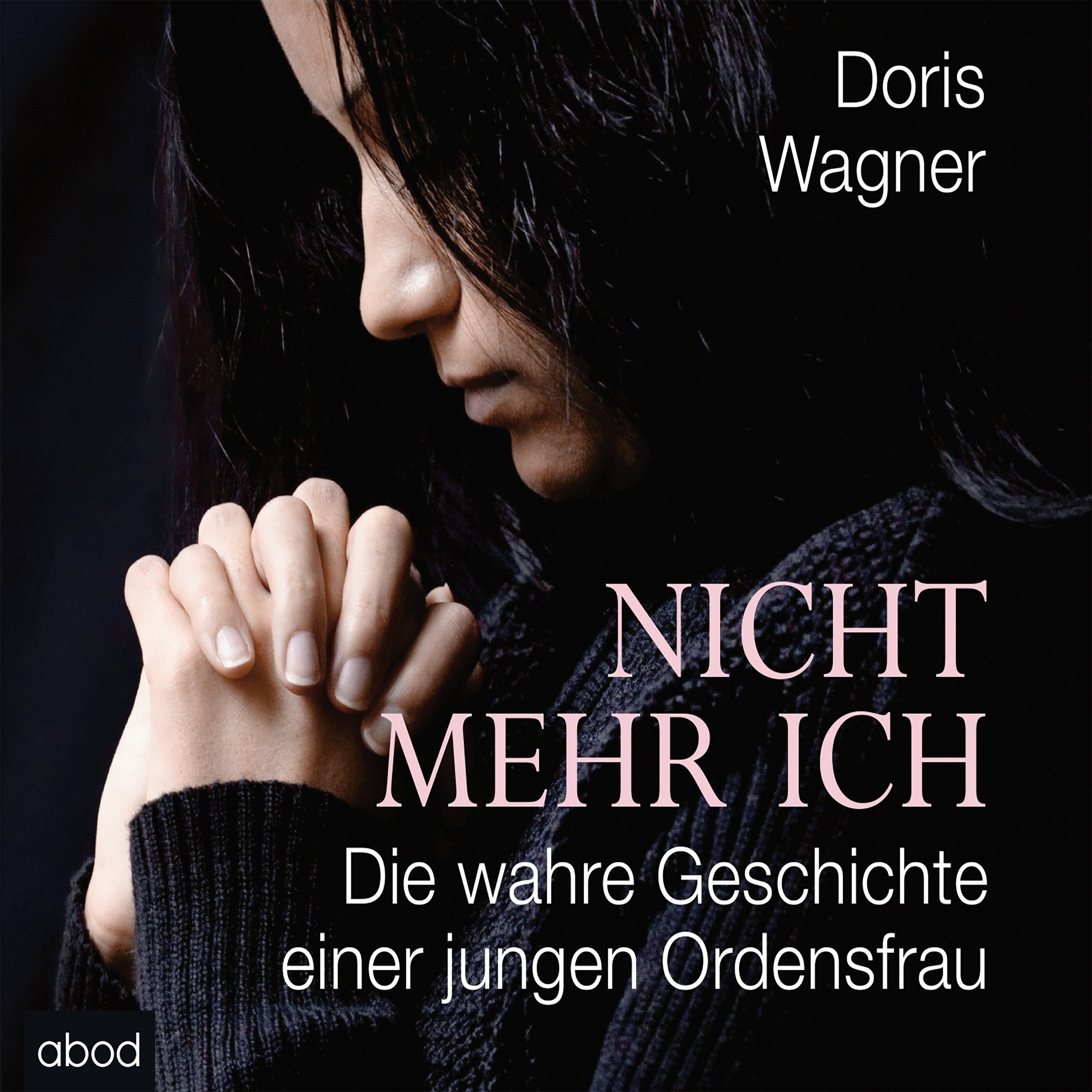 Nicht mehr ich: Die wahre Geschichte einer jungen Ordensfrau Books