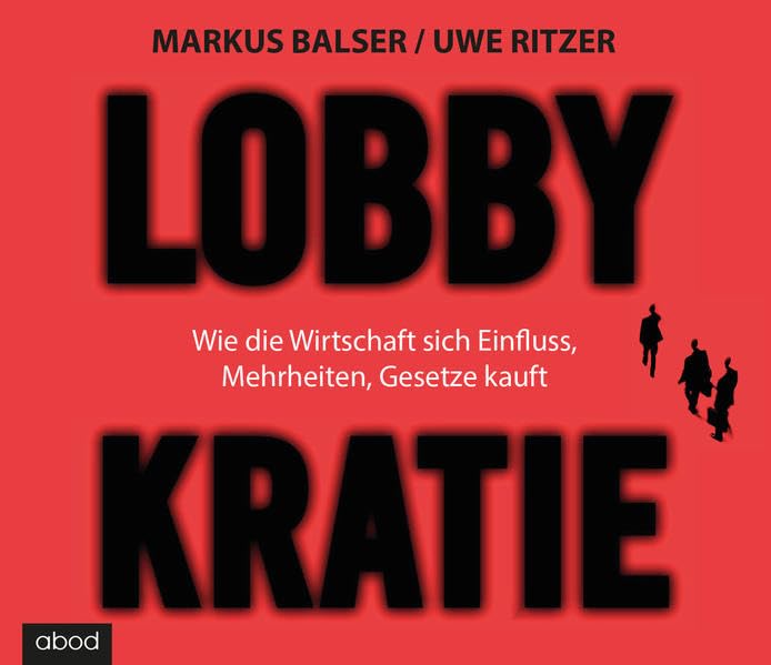 Lobbykratie: Wie die Wirtschaft sich Einfluss, Mehrheit, Gesetze kauft Business, Finance & Career