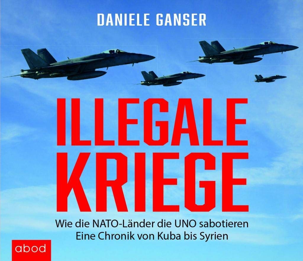 Illegale Kriege: Wie die NATO-Länder die UNO sabotieren. Eine Chronik von Kuba bis Syrien Business, Finance & Career