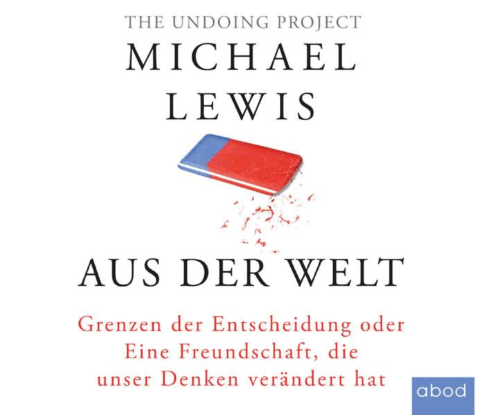 Aus der Welt: Grenzen der Entscheidung oder Eine Freundschaft, die unser Denken verändert hat Business, Finance & Career