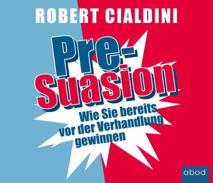 Pre-Suasion: Wie Sie bereits vor der Verhandlung gewinnen Psychology