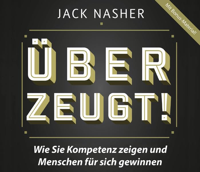 Überzeugt!: Wie Sie Kompetenz zeigen und Menschen für sich gewinnen Business, Finance & Career