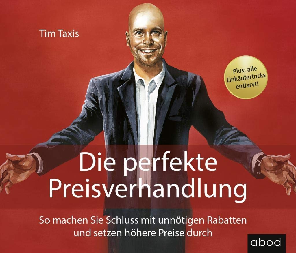 Die perfekte Preisverhandlung: So machen Sie Schluss mit unnötigen Rabatten und setzen höhere Preise durch Business, Finance & Career