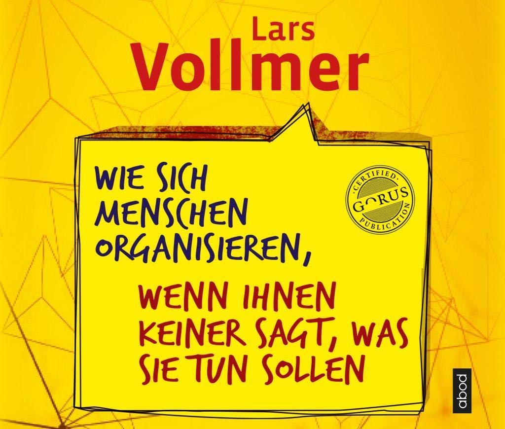 Wie sich Menschen organisieren, wenn ihnen keiner sagt, was sie tun sollen: . Business, Finance & Career