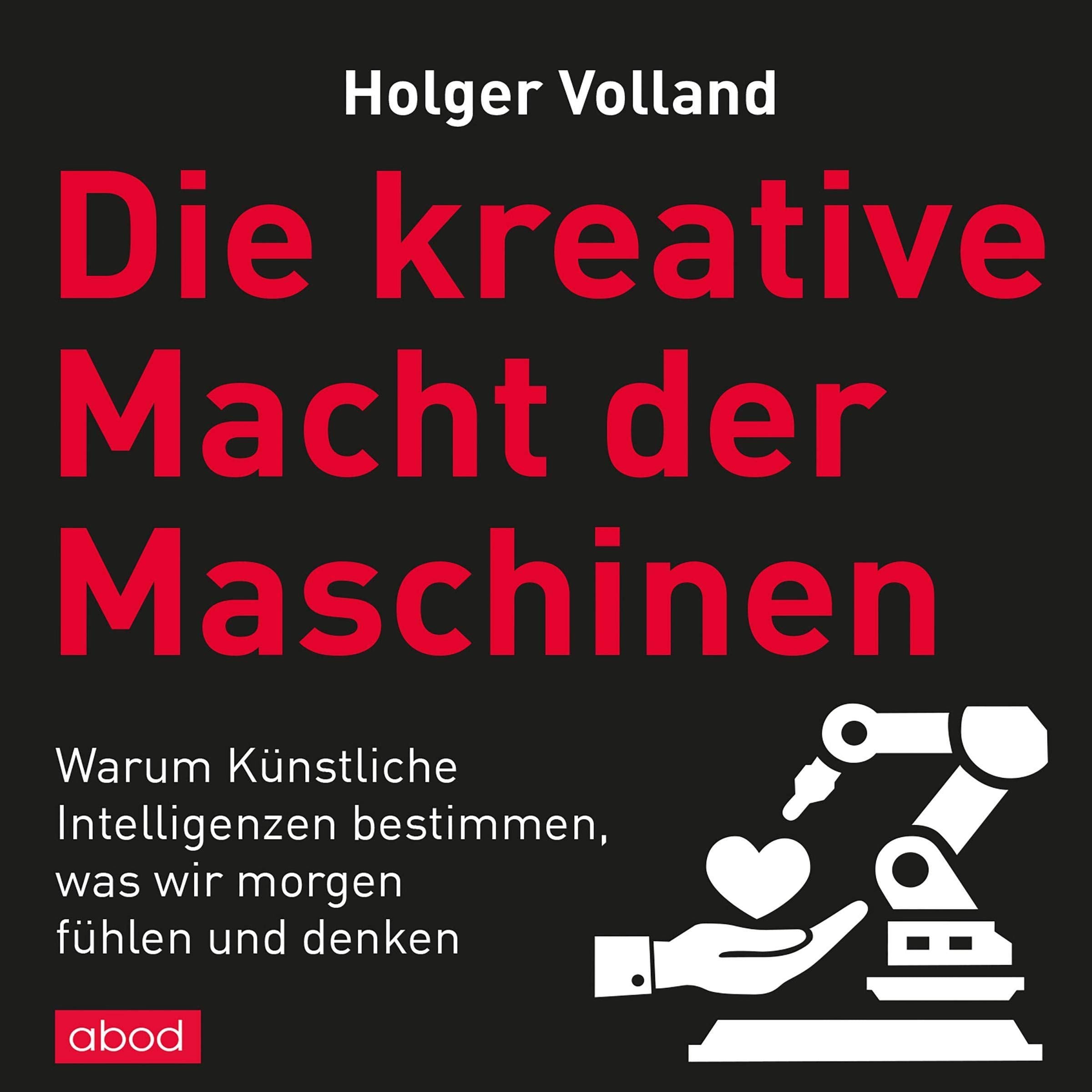 Die kreative Macht der Maschinen: Warum Künstliche Intelligenzen bestimmen, was wir morgen fühlen und denken Business, Finance & Career