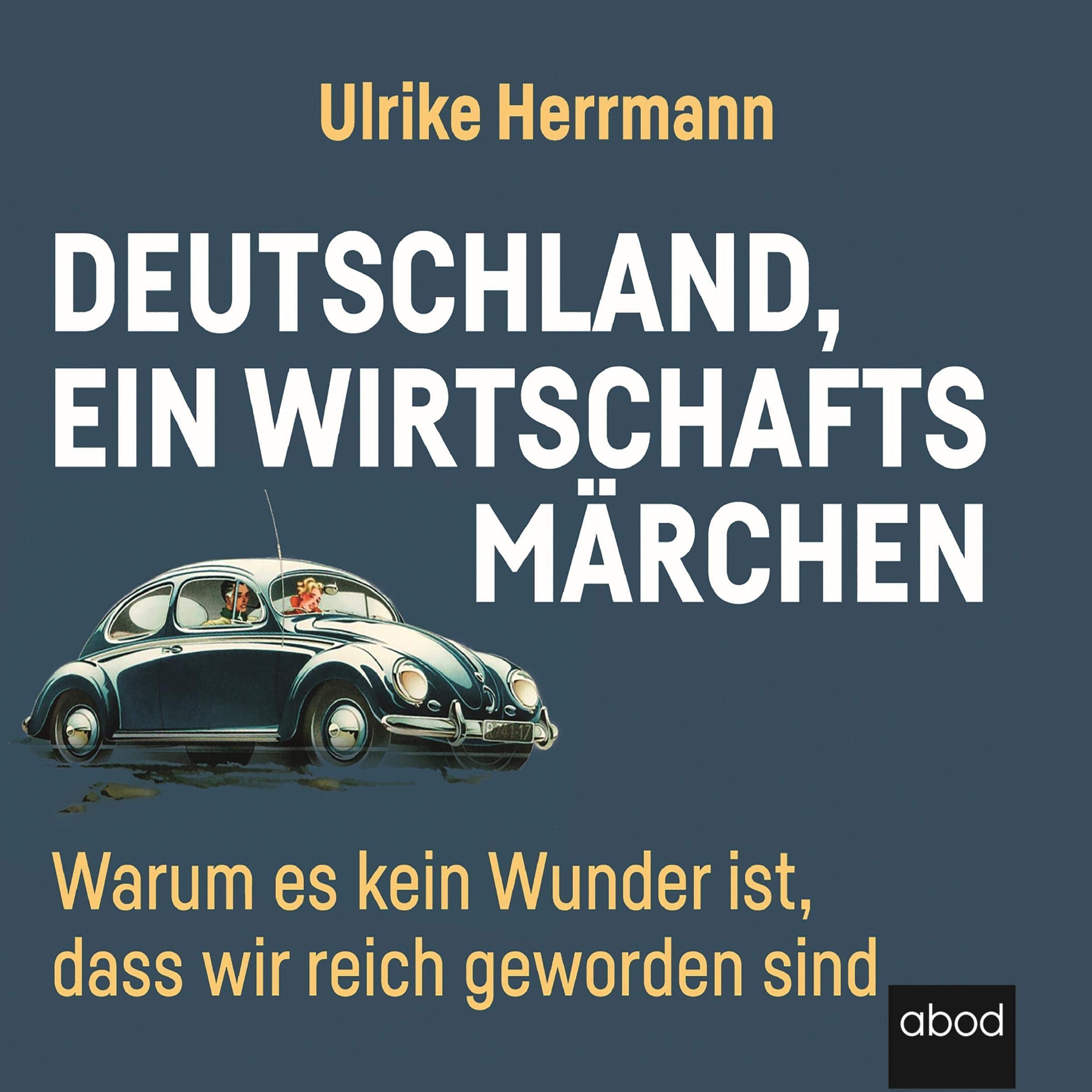 Deutschland, ein Wirtschaftsmärchen: Warum es kein Wunder ist, dass wir reich wurden Business, Finance & Career