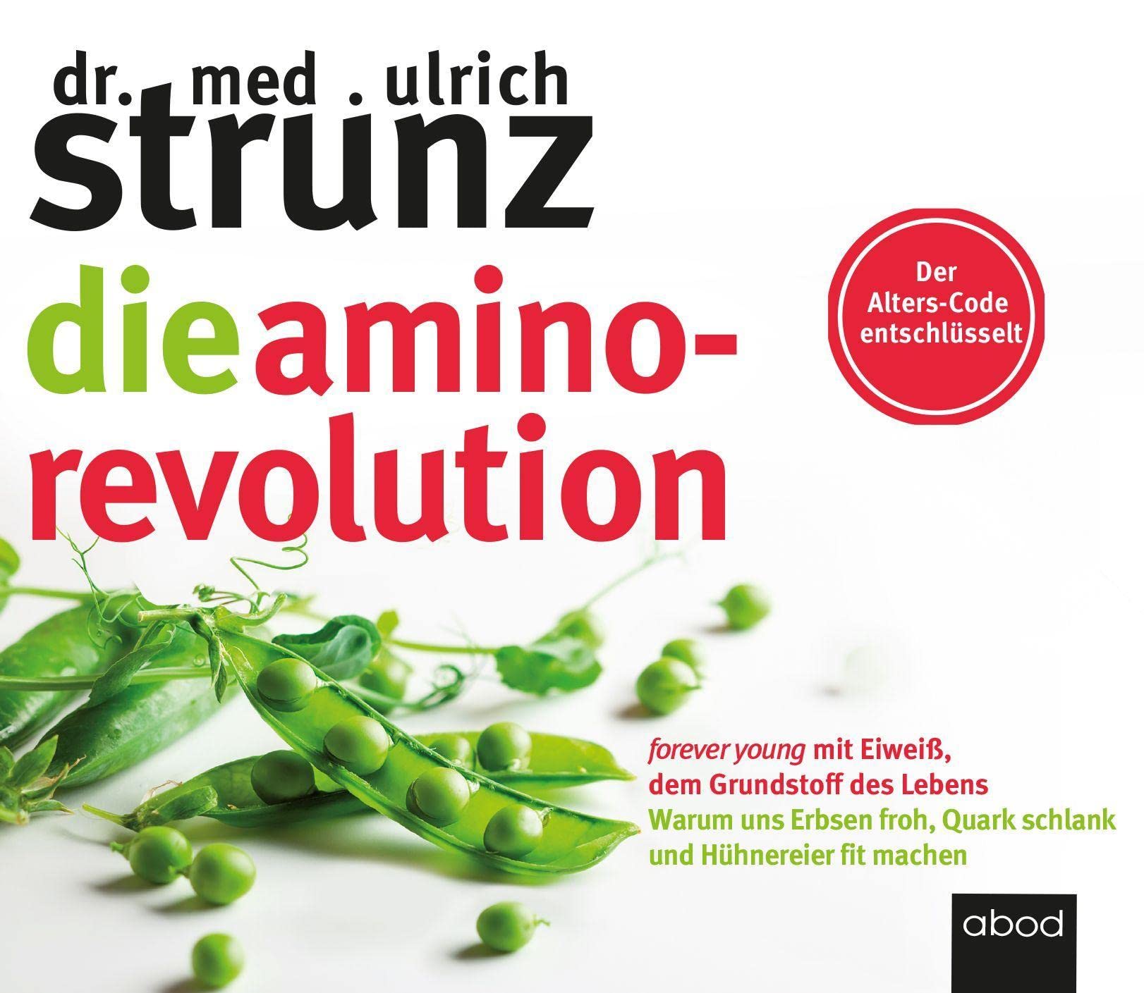 Die Amino-Revolution: Der Alters-Code entschlüsselt – forever young mit Eiweiß, dem Grundstoff des Lebens - Warum uns Erbsen froh, Quark schlank und Hühnereier fit machen Medicine