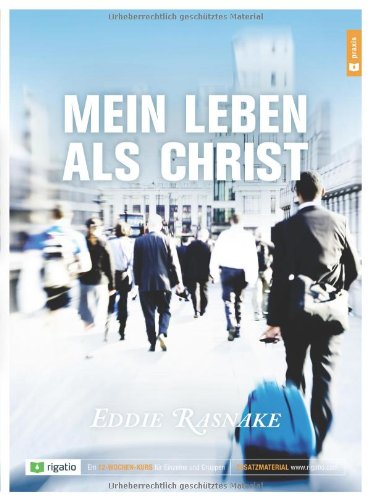Mein Leben als Christ: Ein 12-Wochen-Kurs für Einzelne und Gruppen Religion & Esotericism