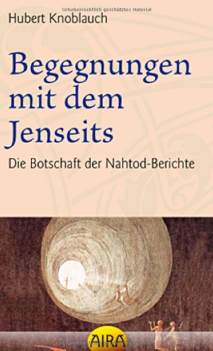 Begegnungen mit dem Jenseits: Die Botschaft der Nahtod-Berichte Religion & Esotericism