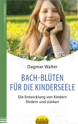 Bach-Blüten für die Kinderseele: Die Entwicklung von Kindern fördern und stärken Health, Nutrition & Fitness