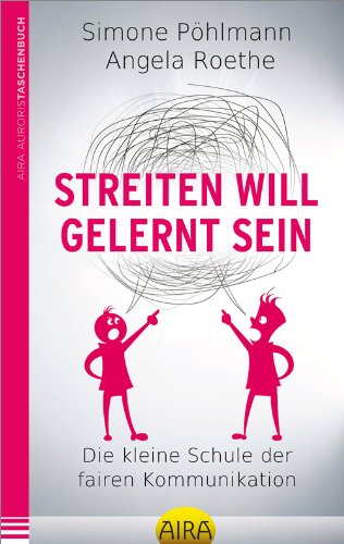 Streiten will gelernt sein: Die kleine Schule der fairen Kommunikation Lifestyle