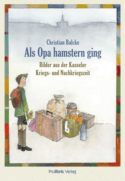 Als Opa hamstern ging: Bilder aus der Kasseler Kriegs- und Nachkriegszeit Memories