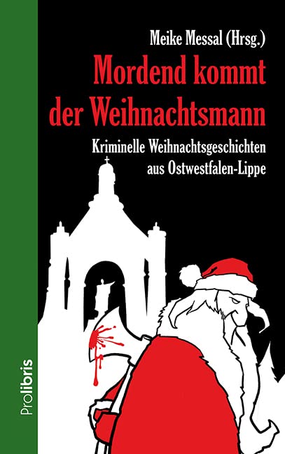Mordend kommt der Weihnachtsmann: Kriminelle Weihnachtsgeschichten aus Ostwestfalen-Lippe Essays & Short Stories