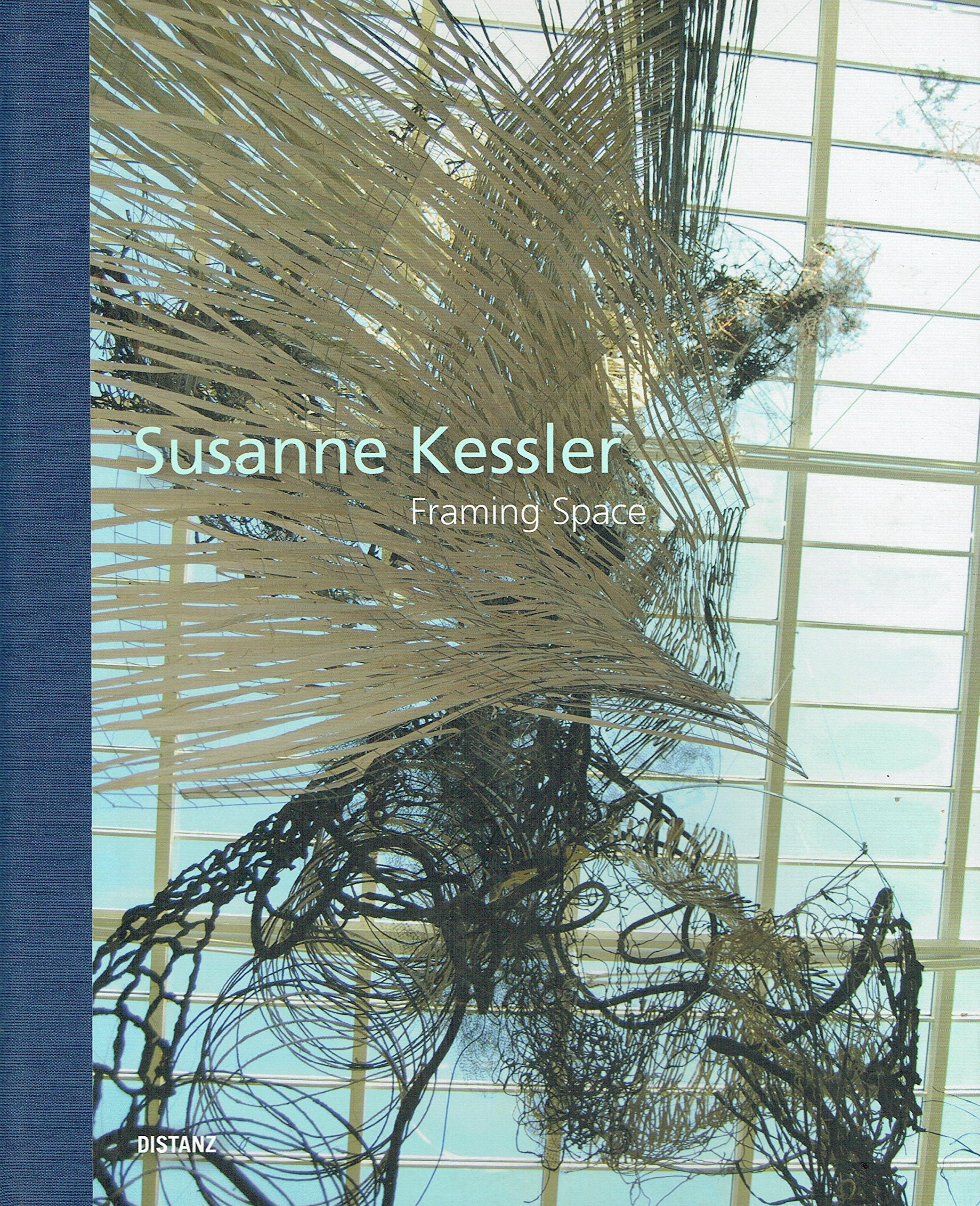 Susanne Kessler: Framing Space: Framing Space: Sculptures and Installations 1984-2014 Film, Art & Culture