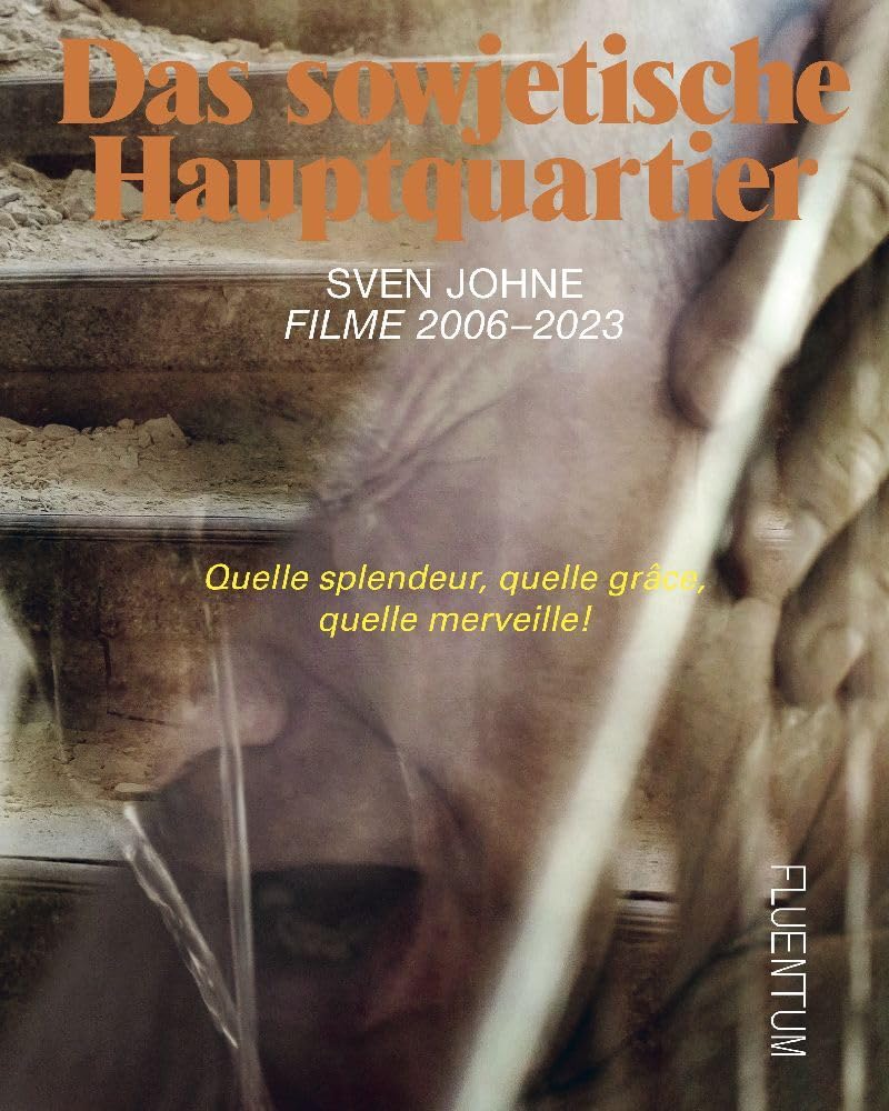 Das sowjetische Hauptquartier. Filme 2006–2023: Sven Johne Film, Art & Culture