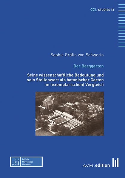 Der Berggarten: Seine wissenschaftliche Bedeutung und sein Stellenwert als botanischer Garten im (exemplarischen) Vergleich (CGL-Studies) Business & Technology