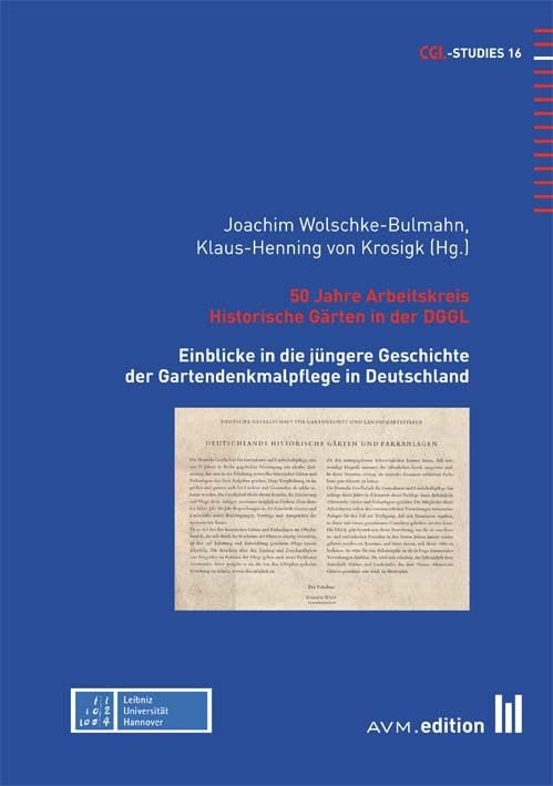 50 Jahre Arbeitskreis Historische Gärten in der DGGL: Einblicke in die jüngere Geschichte der Gartendenkmalpflege in Deutschland (CGL-Studies) Business & Technology