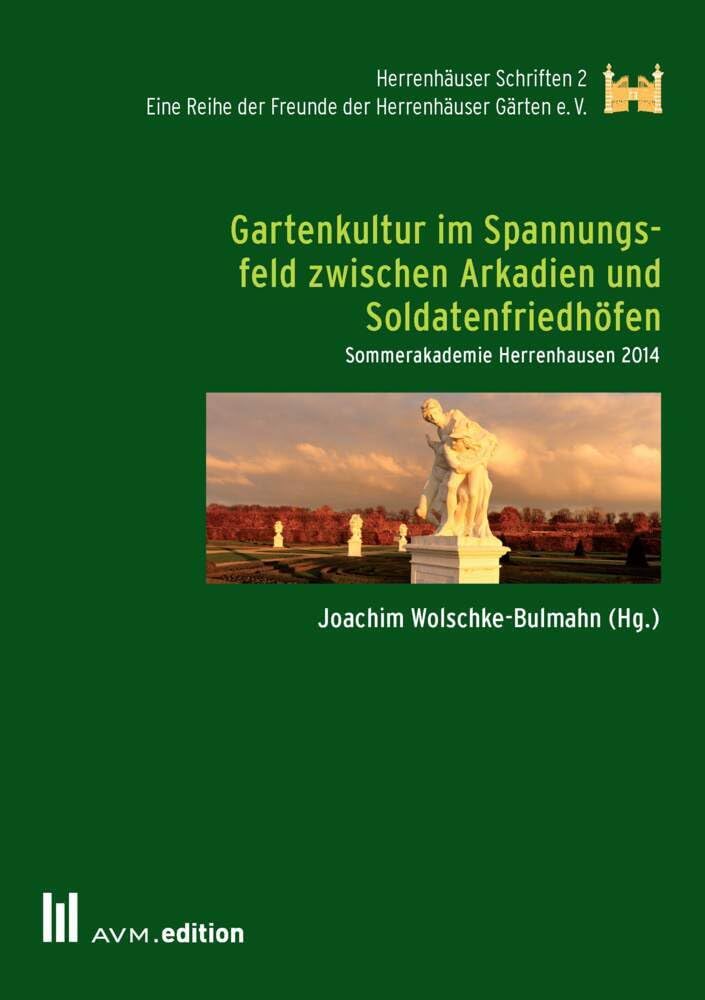 Gartenkultur im Spannungsfeld zwischen Arkadien und Soldatenfriedhöfen: Sommerakademie Herrenhausen 2014 (Herrenhäuser Schriften) Law