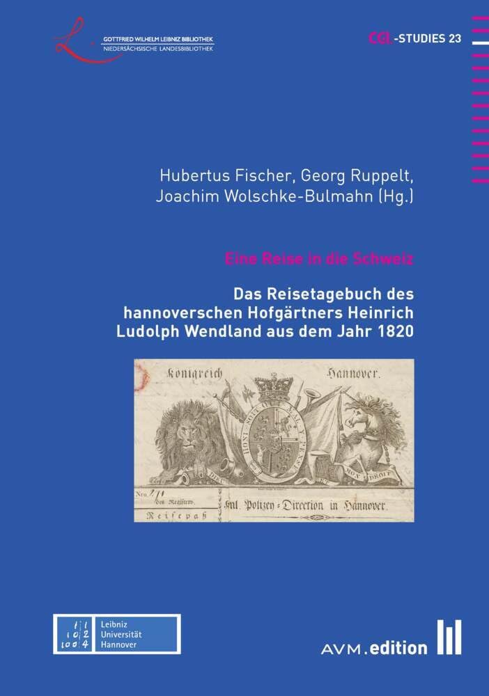 Eine Reise in die Schweiz: Das Reisetagebuch des hannoverschen Hofgärtners Heinrich Ludolph Wendland aus dem Jahr 1820 (CGL-Studies) Essays & Short Stories