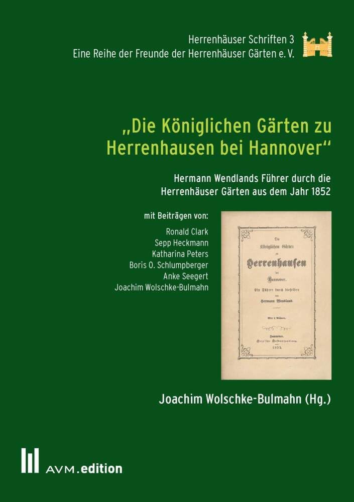 „Die Königlichen Gärten zu Herrenhausen bei Hannover“: Hermann Wendlands Führer durch die Herrenhäuser Gärten aus dem Jahr 1852 (Herrenhäuser Schriften) Architecture