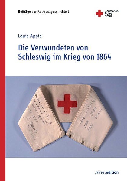 Die Verwundeten von Schleswig im Krieg von 1864 (Beiträge zur Rotkreuzgeschichte) German history