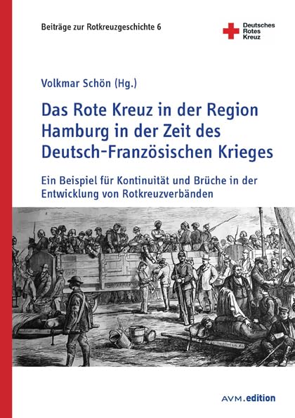 Das Rote Kreuz in der Region Hamburg in der Zeit des Deutsch-Französischen Krieges Politics & History