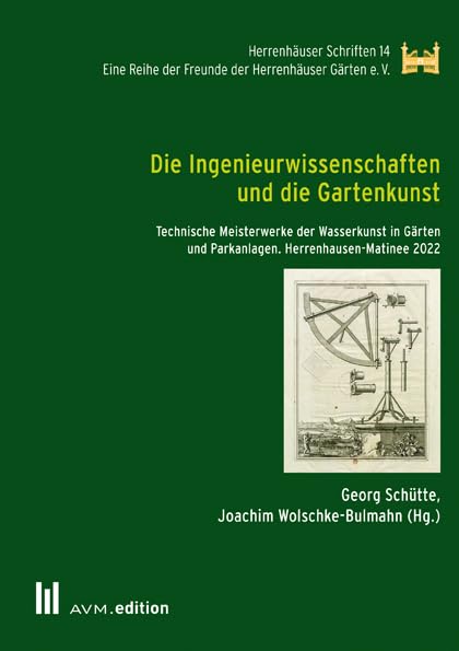 Die Ingenieurwissenschaften und die Gartenkunst: Technische Meisterwerke der Wasserkunst in Gärten und Parkanlagen. Herrenhausen-Matinee 2022 (Herrenhäuser Schriften) Books