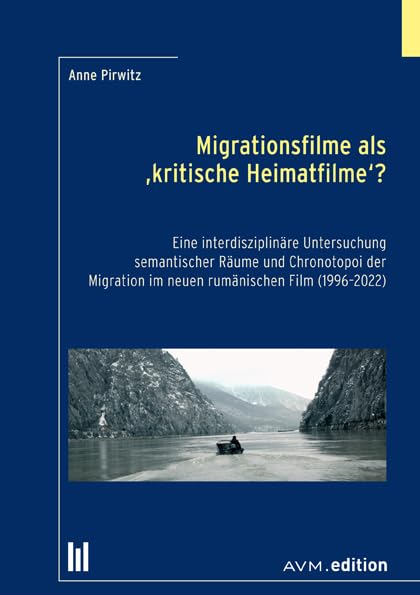 Migrationsfilme als "kritische Heimatfilme"?: Eine interdisziplinäre Untersuchung semantischer Räume und Chronotopoi der Migration im neuen rumänischen Film (1996-2022) Books