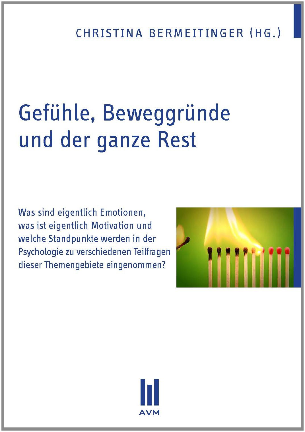 Gefühle, Beweggründe und der ganze Rest: Was sind eigentlich Emotionen, was ist eigentlich Motivation und welche Standpunkte werden in der Psychologie ... Teilfragen dieser Themengebiete eingenommen? Psychology
