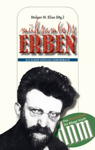 mühsam(e)s erben: Ein Lesebuch: Das kleine Mühsam-Morgenbuch Classics