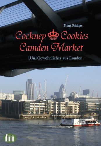 Cockney, Cookies, Camden Market: gewöhnliche Begebenheiten aus London: (Un)gewöhnliches aus London Leisure, Home & Garden