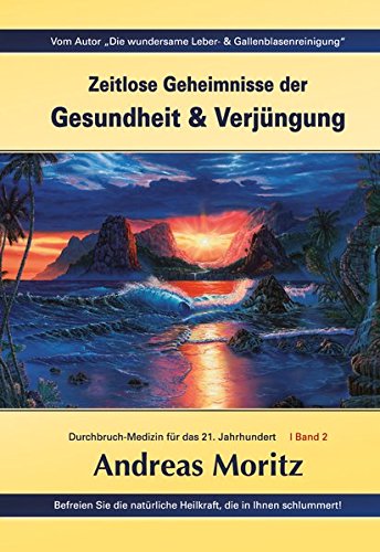 Zeitlose Geheimnisse der Gesundheit & Verjüngung: Befreien Sie die natürliche Heilkraft die in Ihnen schlummert Health, Nutrition & Fitness