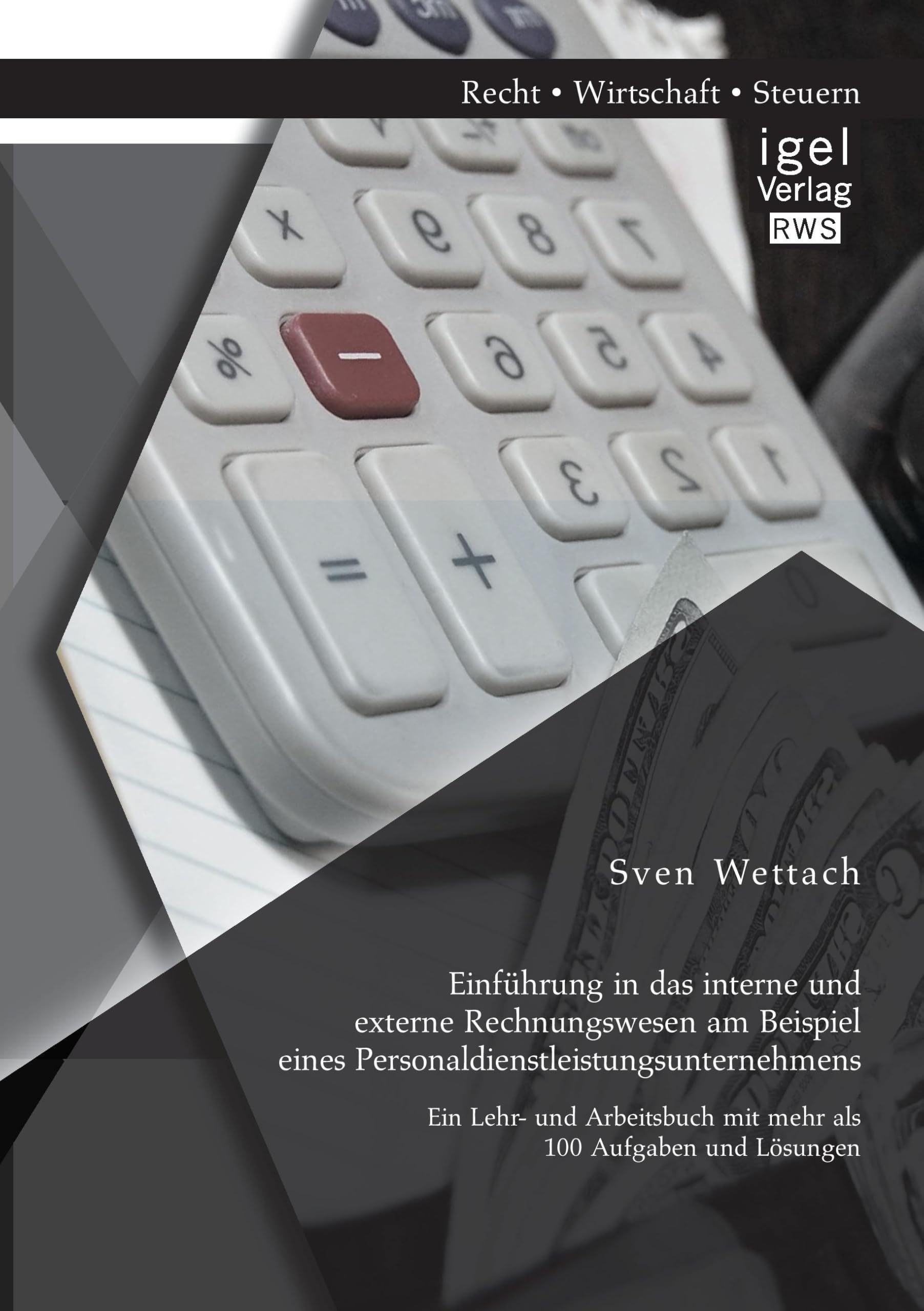 Einführung in das interne und externe Rechnungswesen am Beispiel eines Personaldienstleistungsunternehmens: Ein Lehr- und Arbeitsbuch mit mehr als 100 Aufgaben und Lösungen Law