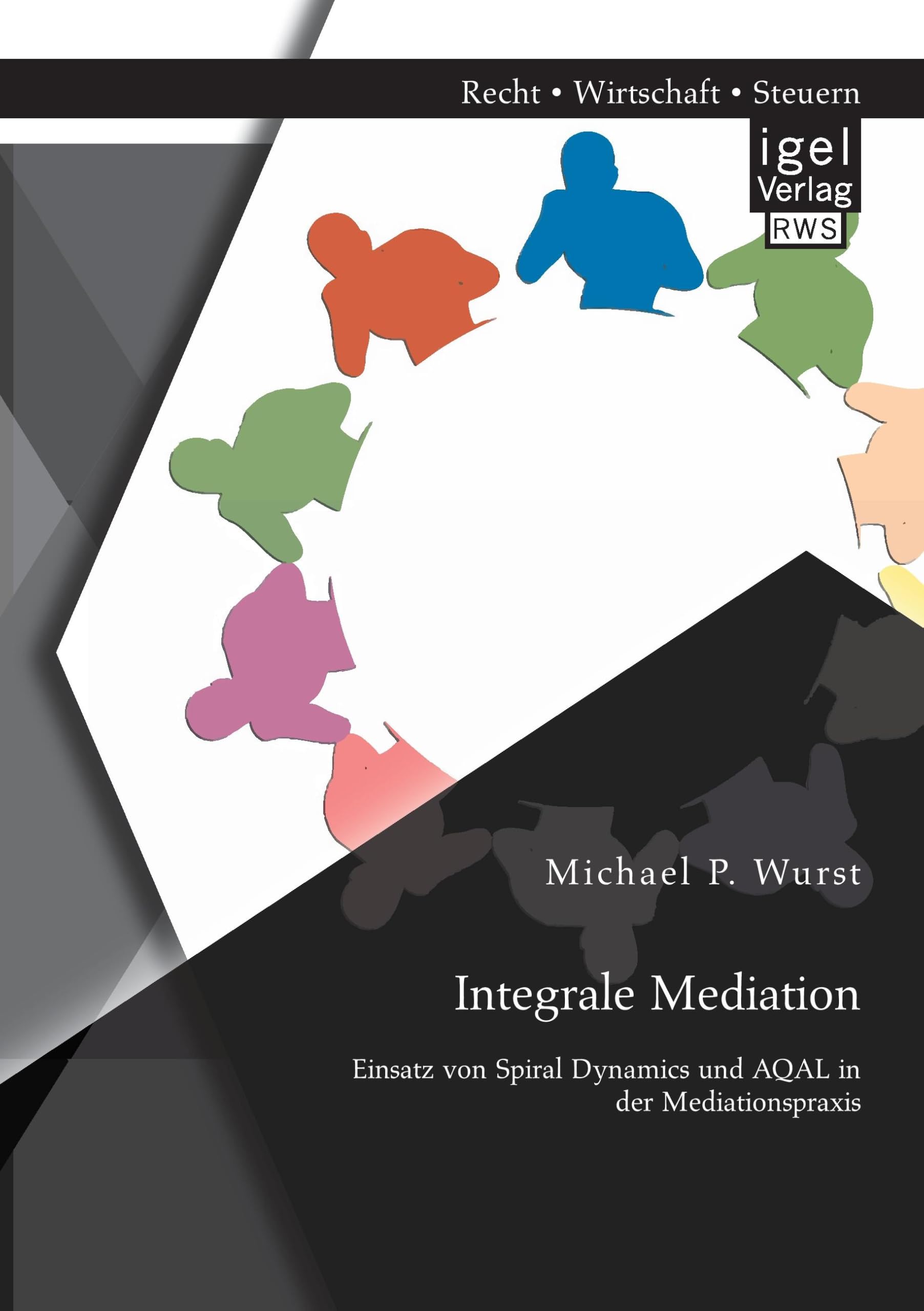 Integrale Mediation: Einsatz von Spiral Dynamics und AQAL in der Mediationspraxis Law