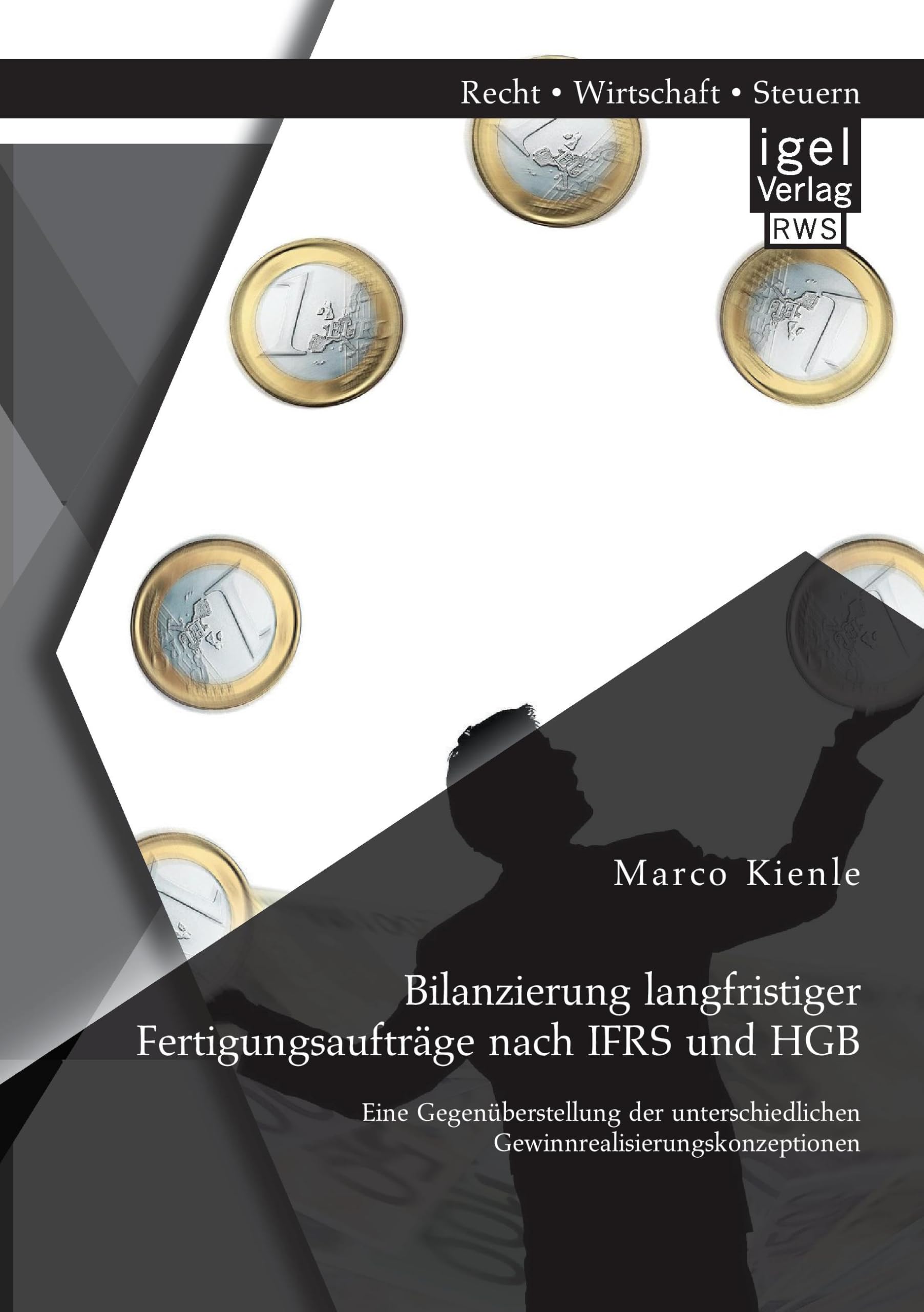 Bilanzierung langfristiger Fertigungsaufträge nach IFRS und HGB: Eine Gegenüberstellung der unterschiedlichen Gewinnrealisierungskonzeptionen Law
