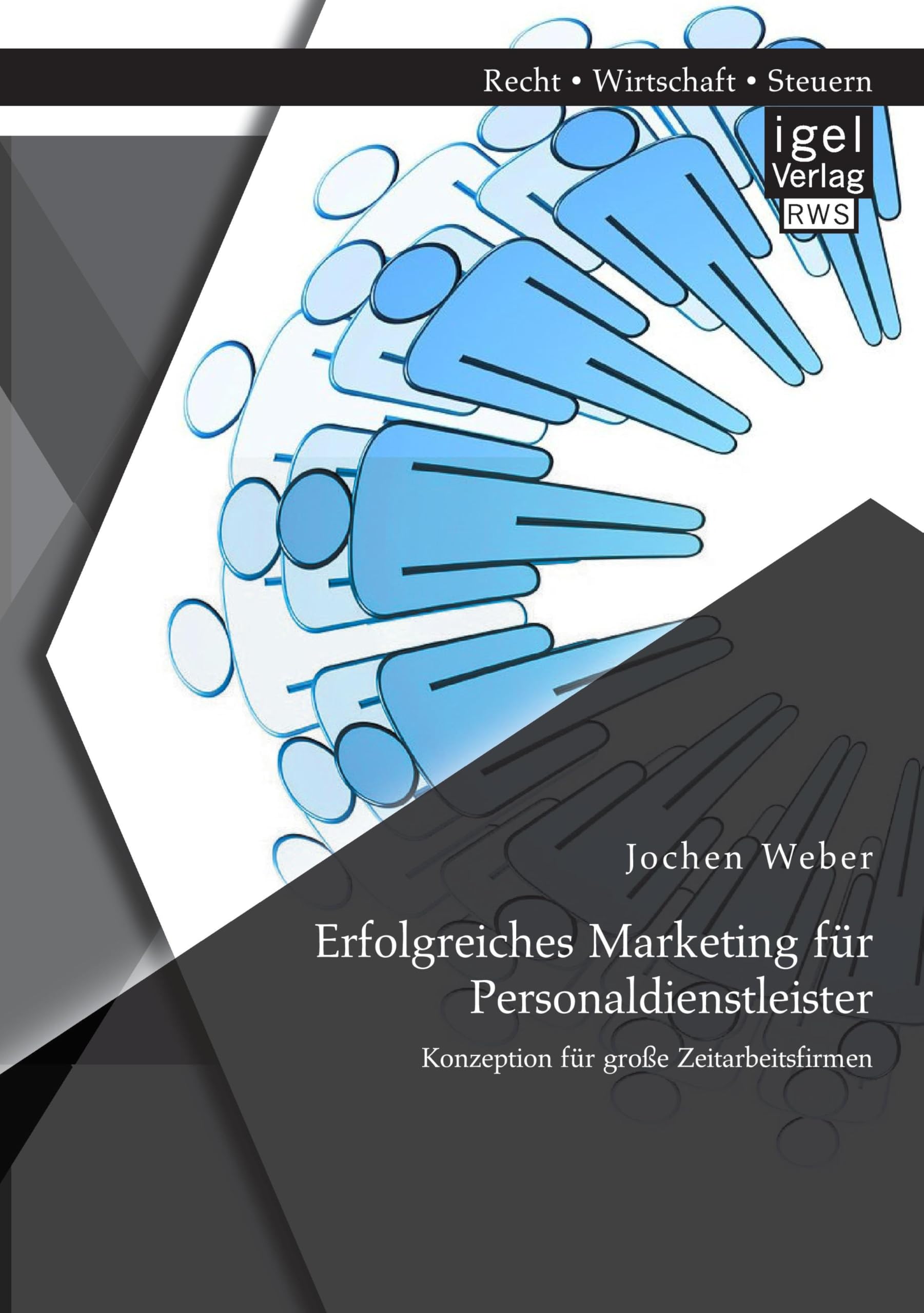 Erfolgreiches Marketing für Personaldienstleister: Konzeption für große Zeitarbeitsfirmen Law