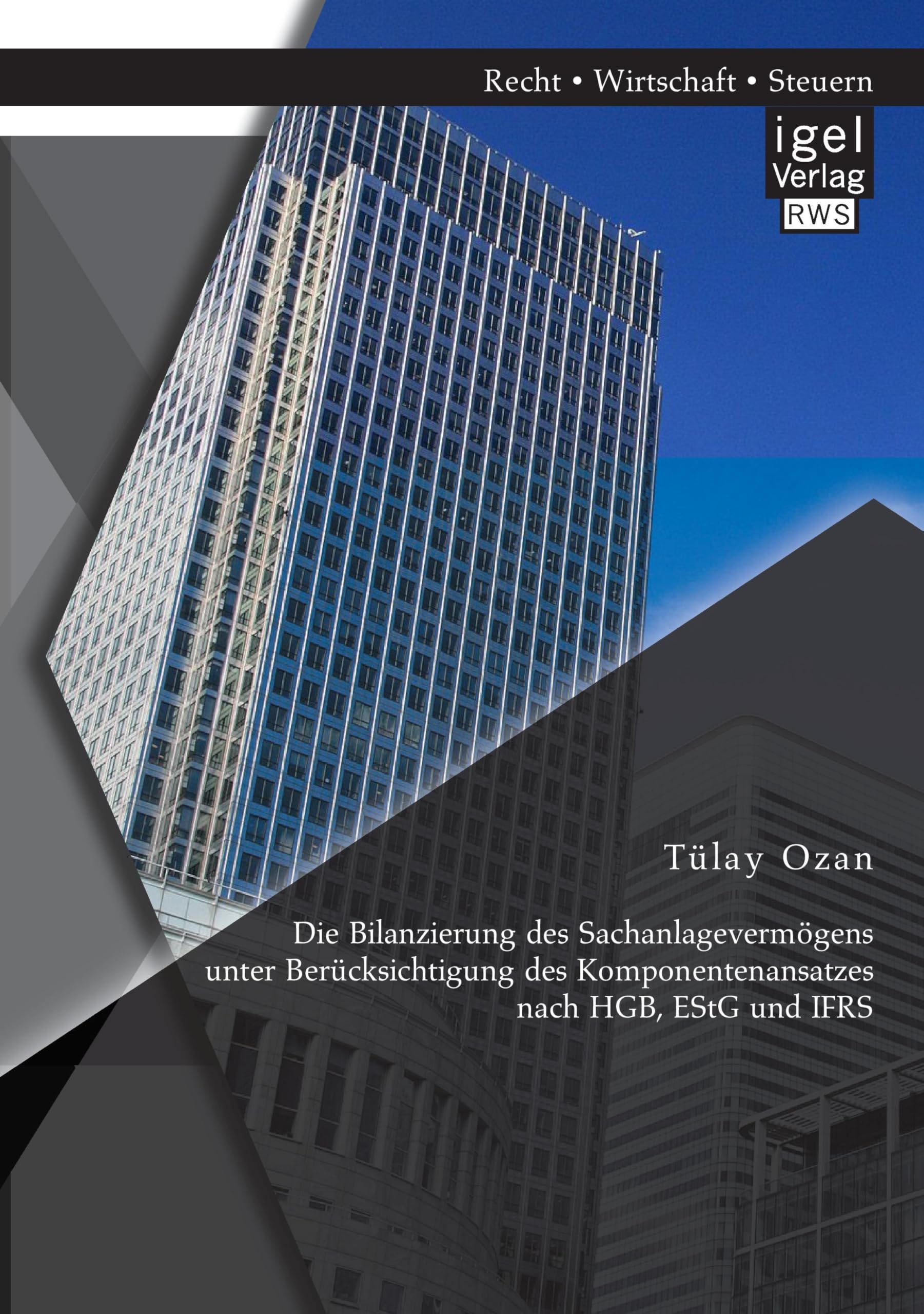 Die Bilanzierung des Sachanlagevermögens unter Berücksichtigung des Komponentenansatzes nach Hgb, EstG und Ifrs Law