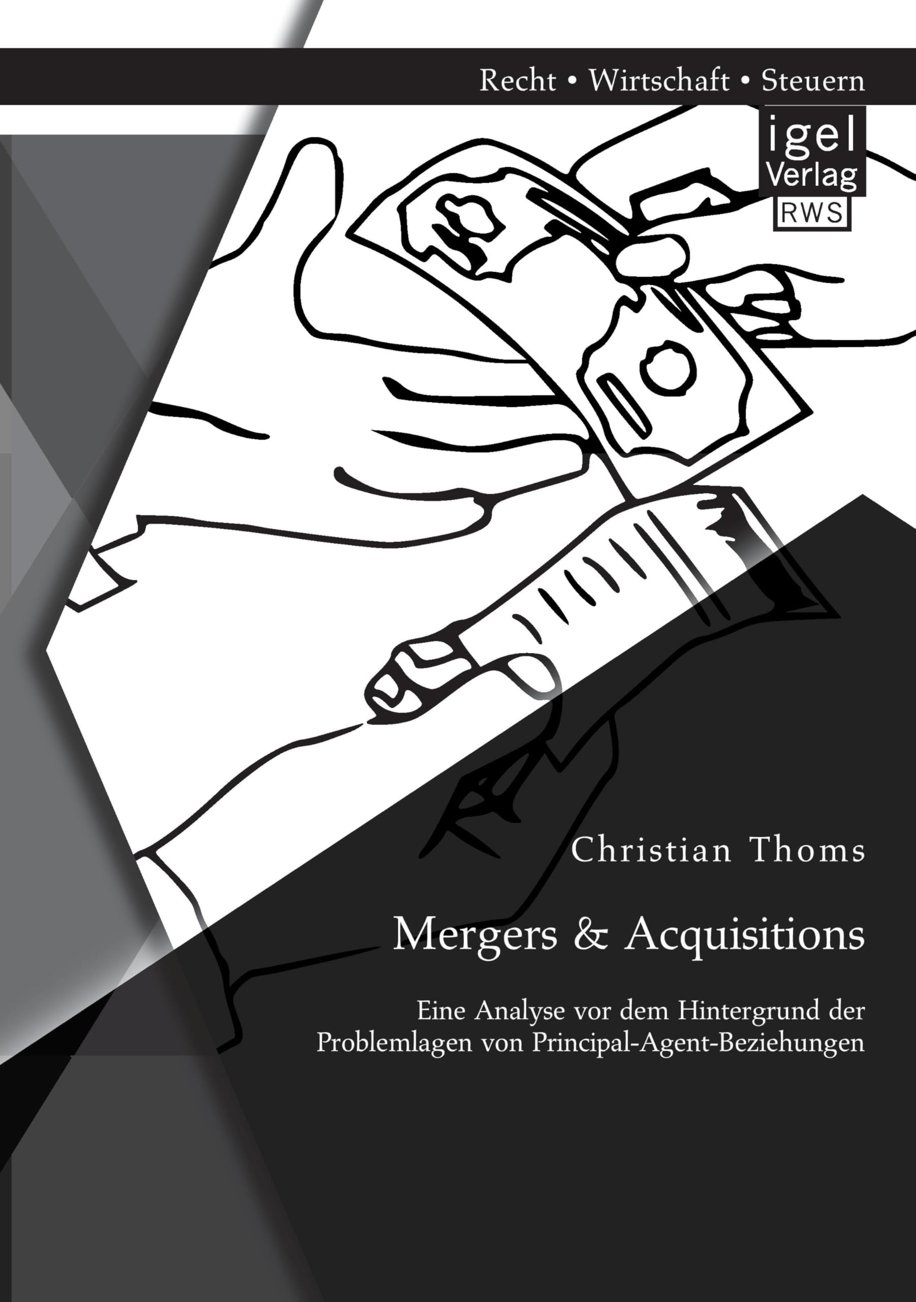 Mergers & Acquisitions: Eine Analyse vor dem Hintergrund der Problemlagen von Principal-Agent-Beziehungen Law