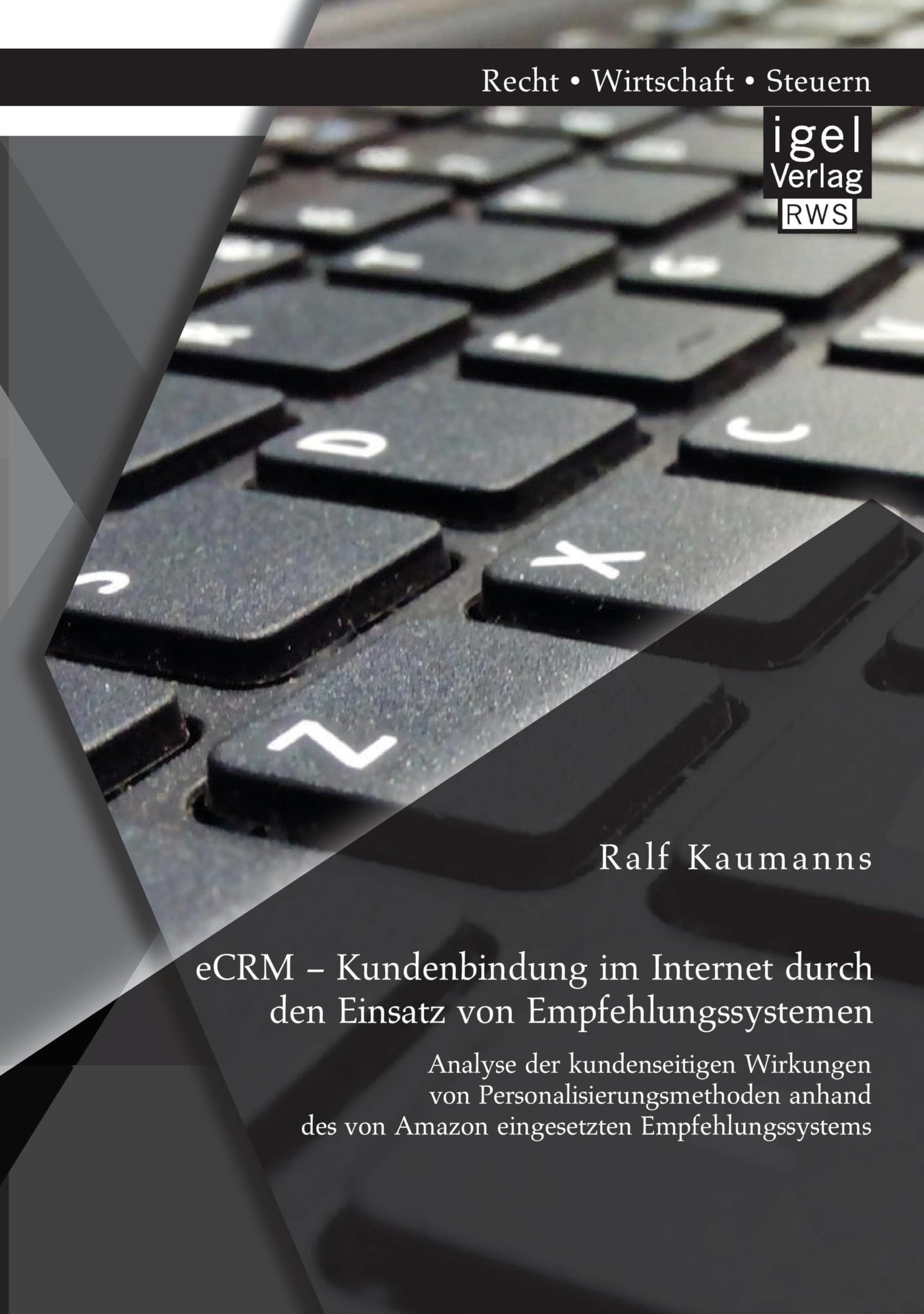 eCRM - Kundenbindung im Internet durch den Einsatz von Empfehlungssystemen: Analyse der kundenseitigen Wirkungen von Personalisierungsmethoden anhand des von Amazon eingesetzten Empfehlungssystems Law