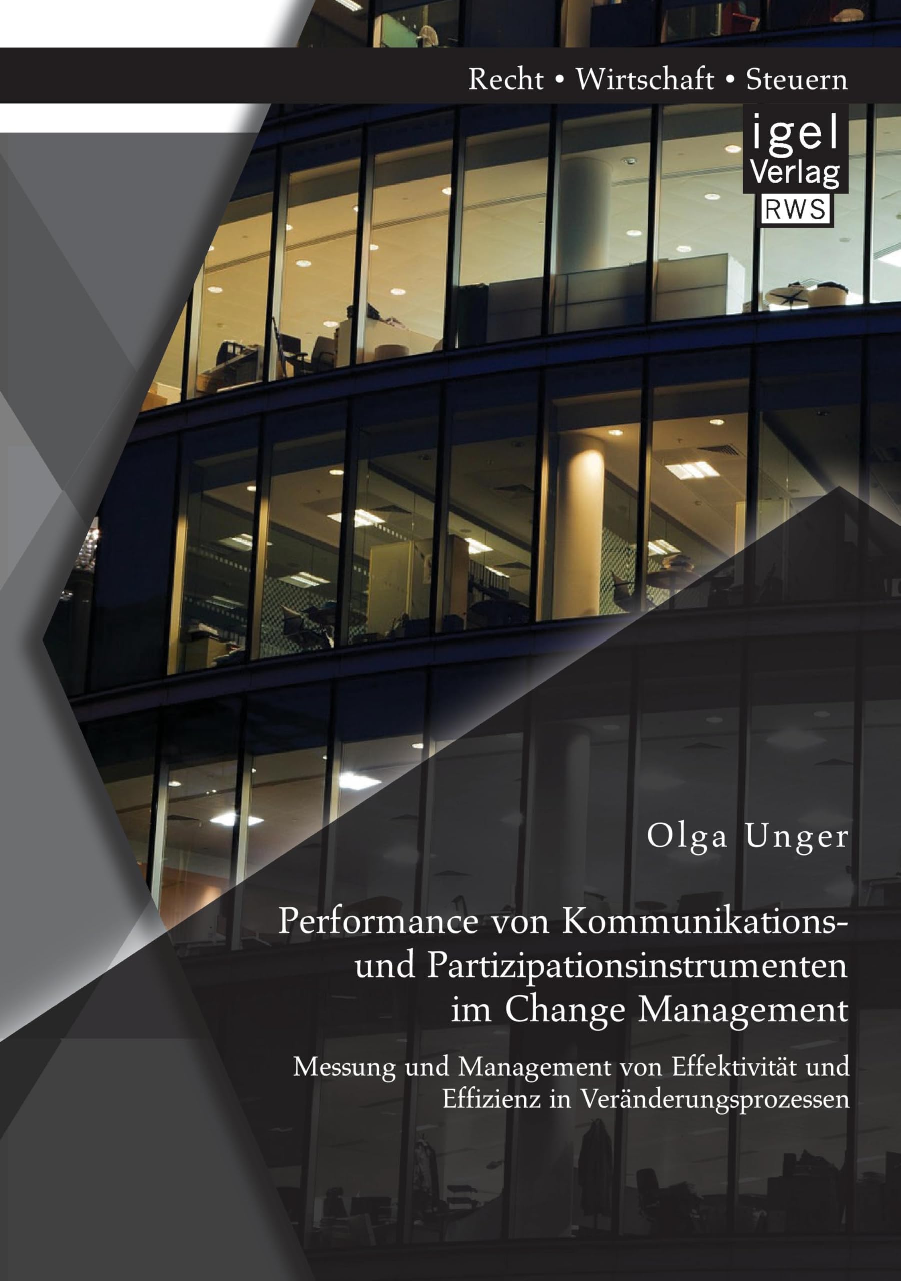 Performance von Kommunikations- und Partizipationsinstrumenten im Change Management: Messung und Management von Effektivität und Effizienz in Veränderungsprozessen Law