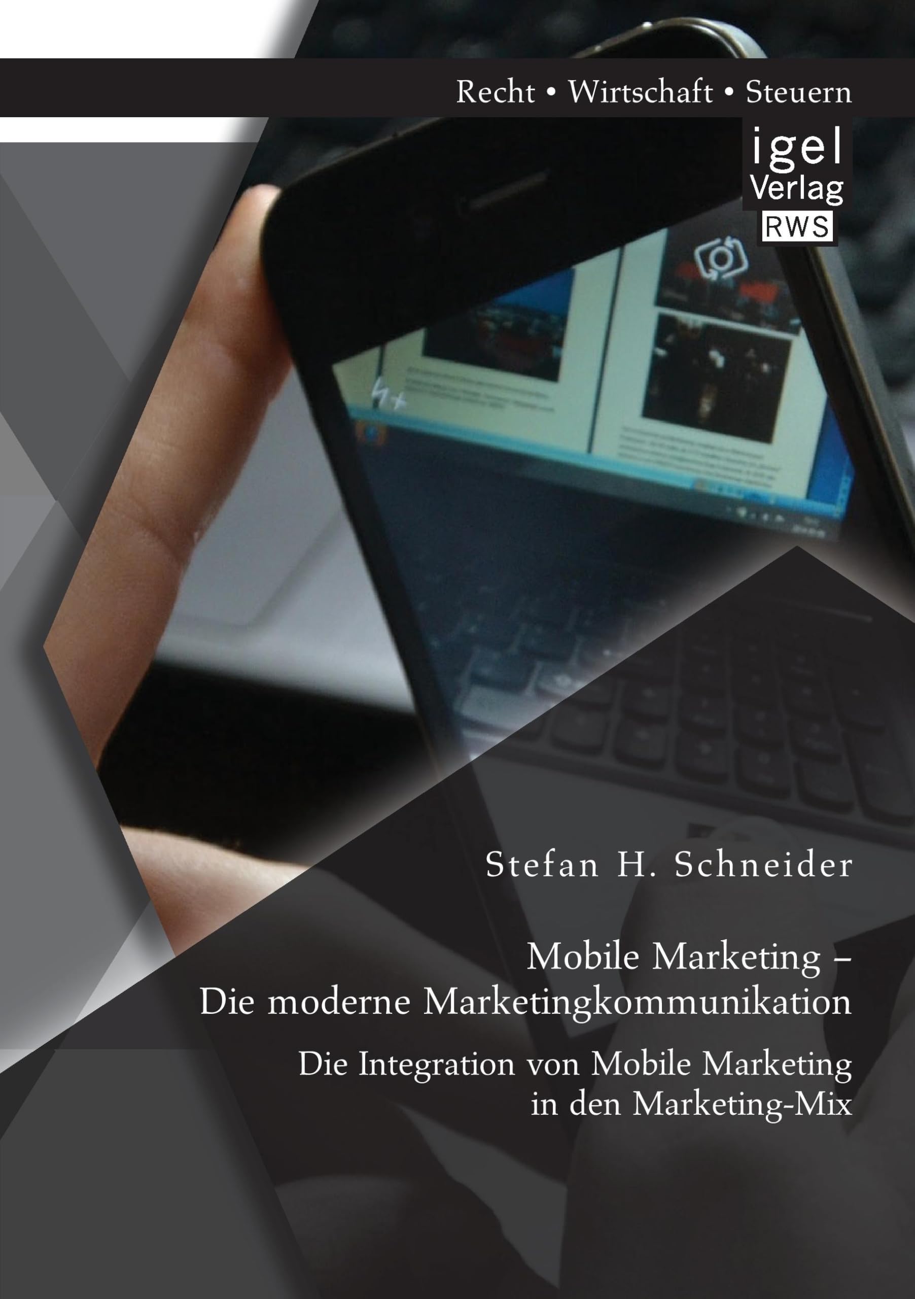 Mobile Marketing - Die moderne Marketingkommunikation: Die Integration von Mobile Marketing in den Marketing-Mix Law