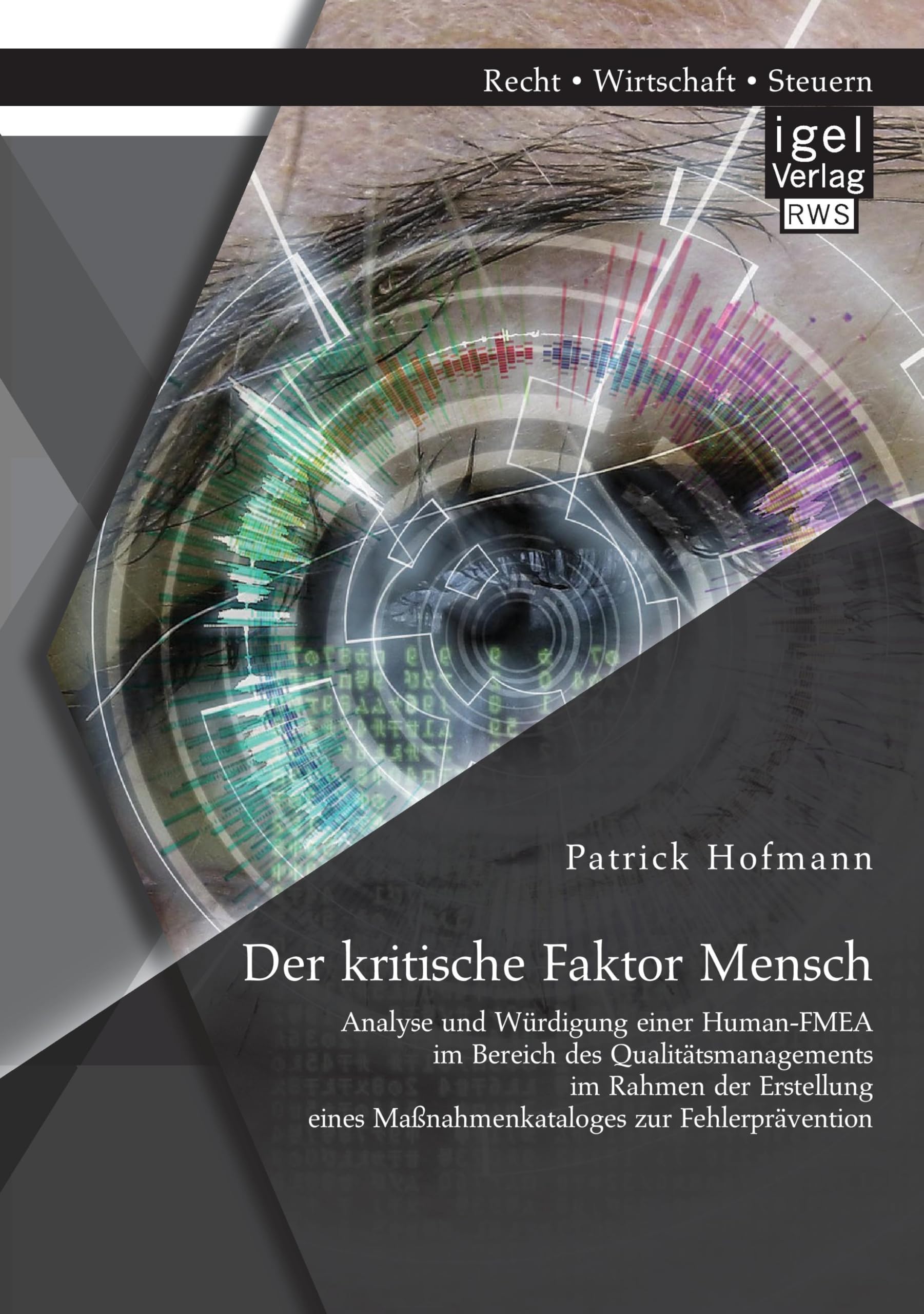 Der kritische Faktor Mensch: Analyse und Würdigung einer Human-FMEA im Bereich des Qualitätsmanagements im Rahmen der Erstellung eines Maßnahmenkataloges zur Fehlerprävention Law