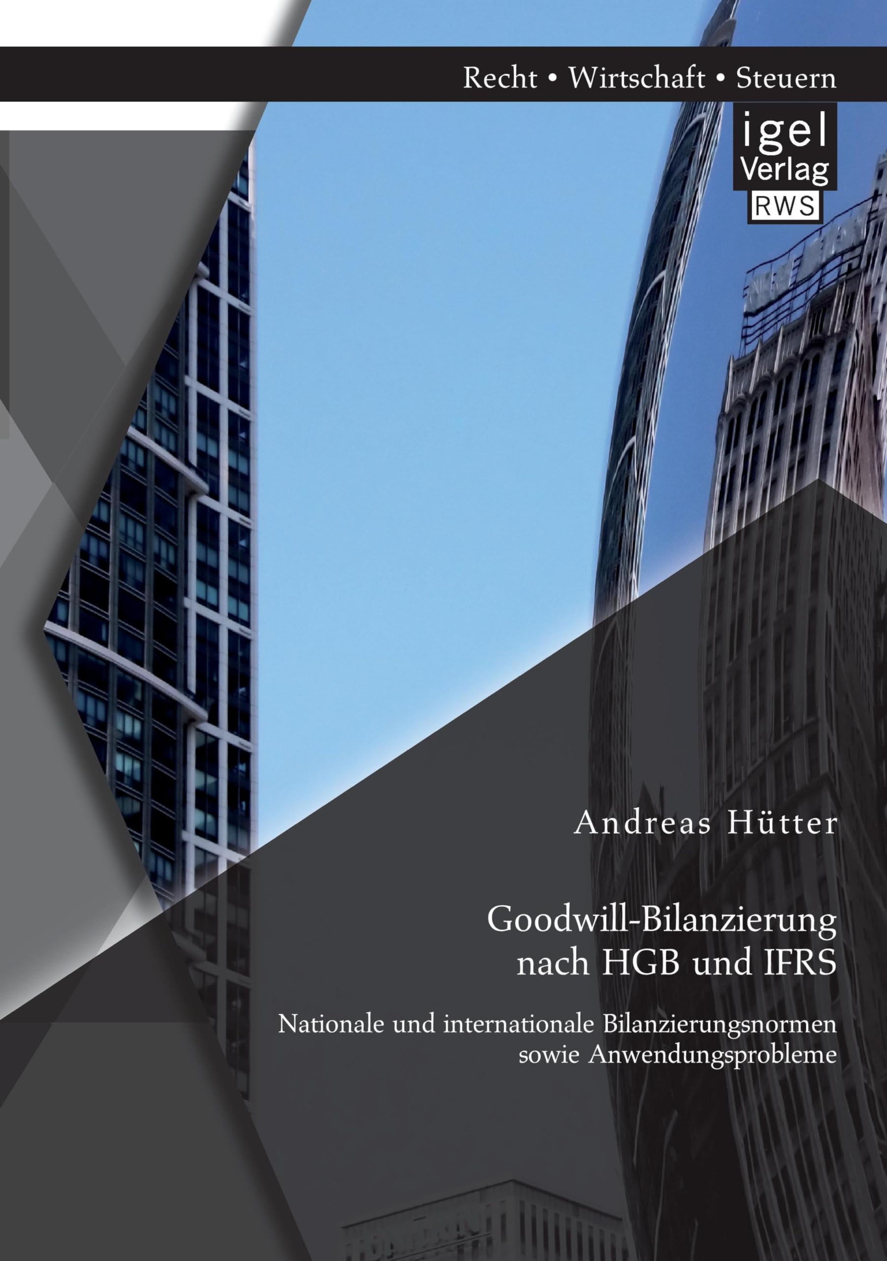 Goodwill-Bilanzierung nach HGB und IFRS: Nationale und internationale Bilanzierungsnormen sowie Anwendungsprobleme Law