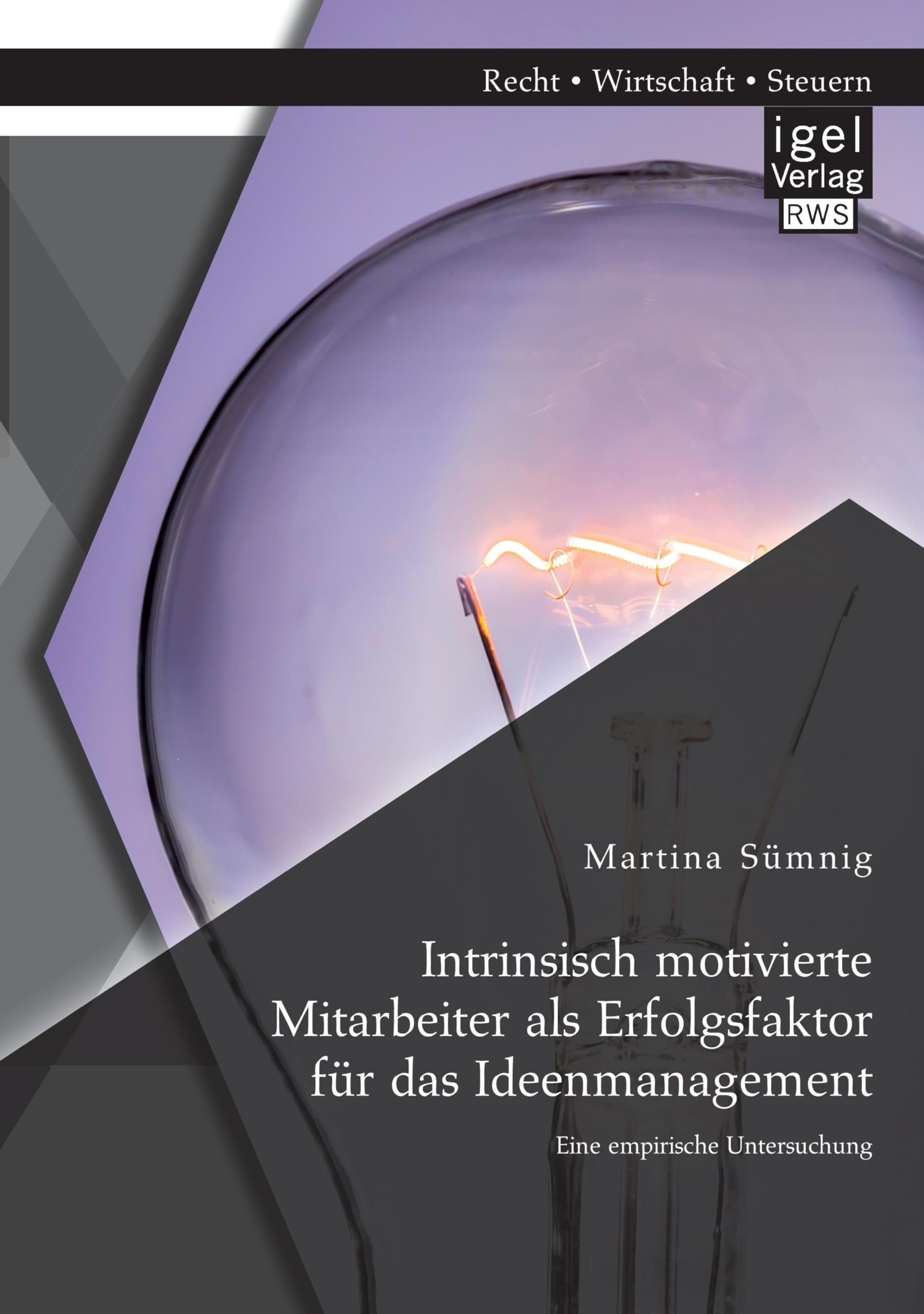 Intrinsisch motivierte Mitarbeiter als Erfolgsfaktor für das Ideenmanagement: Eine empirische Untersuchung Law
