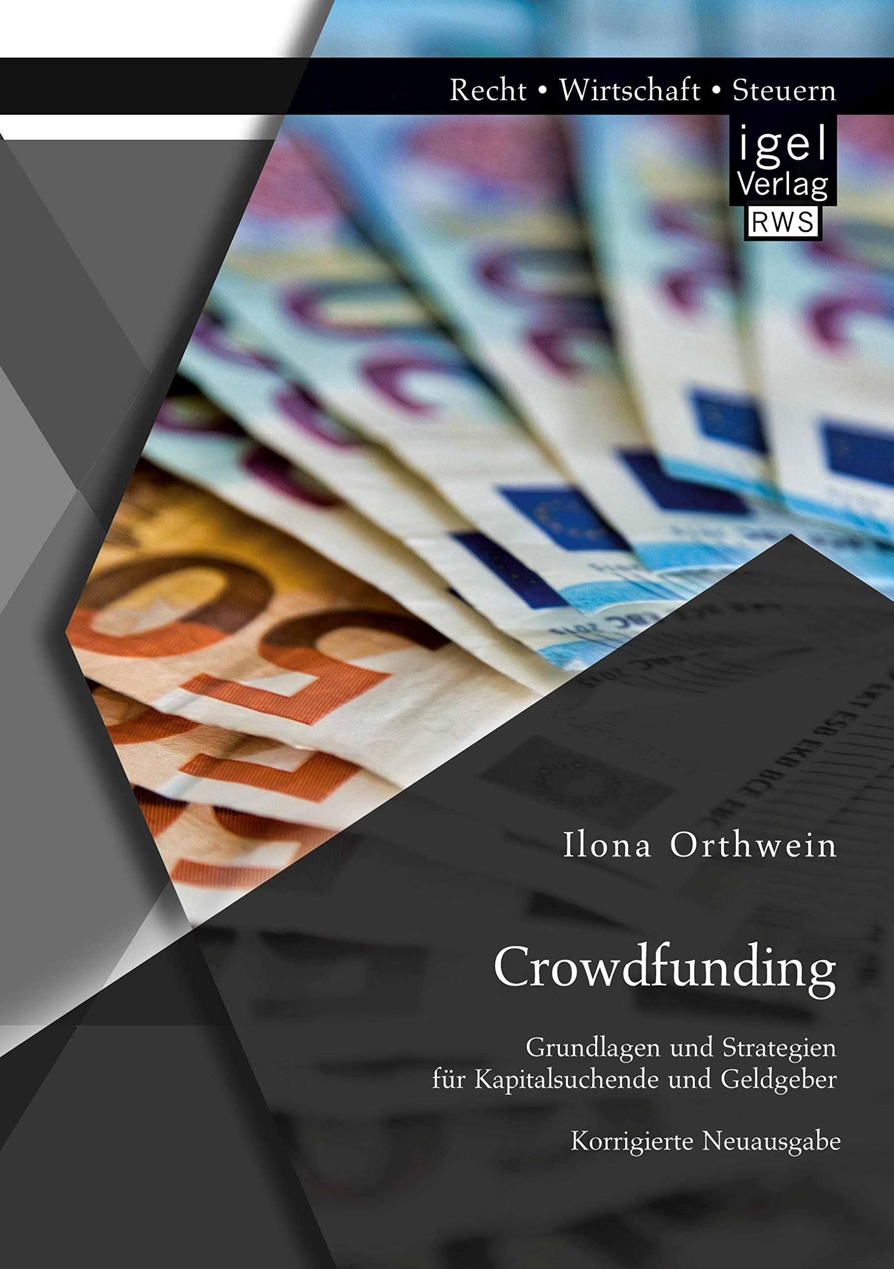 Crowdfunding: Grundlagen und Strategien für Kapitalsuchende und Geldgeber: Korrigierte Neuausgabe: Unveränderte Neuausgabe Law