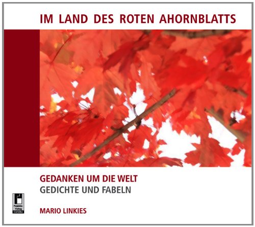 Im Land des roten Ahornblatts: Gedanken um die Welt - Gedichte und Fabeln Poetry