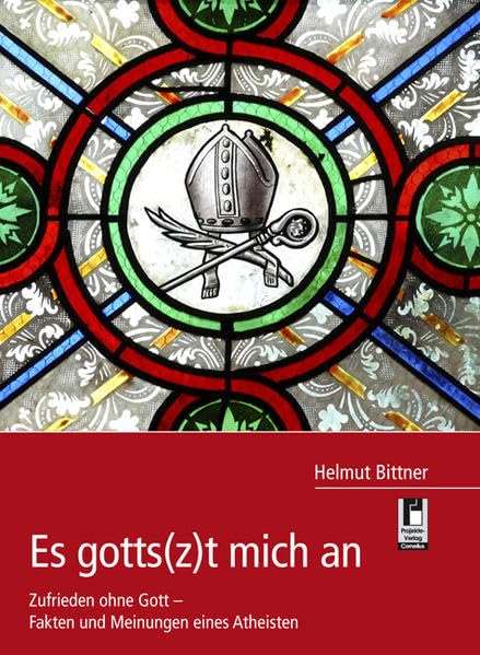 Es gotts(z)t mich an: Zufrieden ohne Gott - Fakten und Meinungen eines Atheisten Religion & Esotericism