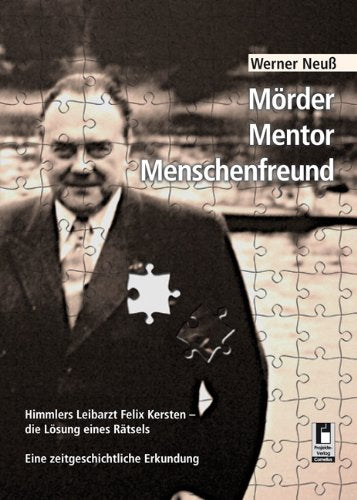 Mörder, Mentor, Menschenfreund: Himmlers Leibarzt Felix Kersten - die Lösung eines Rätsels Politics & History